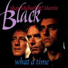 Album Cover of Shay, Michael and Martin Black - What a Time